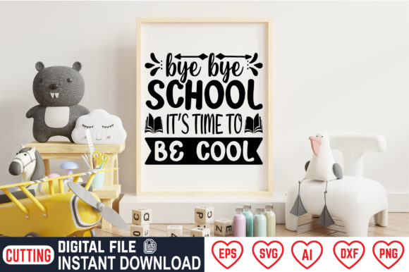 Bye Bye School It’s Time to Be Cool: A Graphic Design Asset for Crafts and Creative Projects